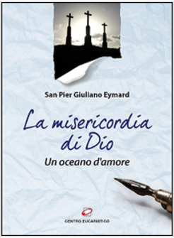 LA MISERICORDIA DI DIO. UN OCEANO D'AMORE