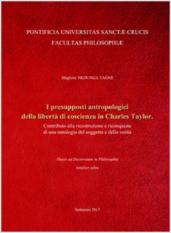 PRESUPPOSTI ANTROPOLOGICI DELLA LIBERTA' DI COSCIENZA IN CHARLES TAYLOR. 