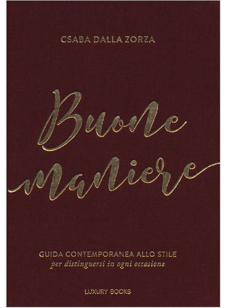 BUONE MANIERE. GUIDA CONTEMPORANEA ALLO STILE, PER DISTINGUERSI IN OGNI OCCASION