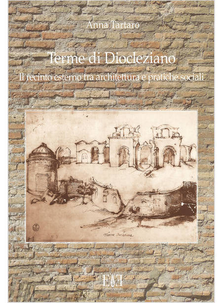 TERME DI DIOCLEZIANO. IL RECINTO ESTERNO TRA ARCHITETTURA E PRATICHE SOCIALI