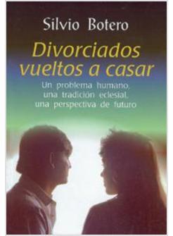 DIVORCIADOS VUELTOS A CASAR. UN PROBLEMA HUMANO, UNA TRADICION ECLESIAL