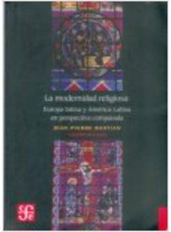 MODERNIDAD RELIGIOSA EUROPA LATINA Y AMERICA LATINA EN PERSPECTIVA COMPARADA