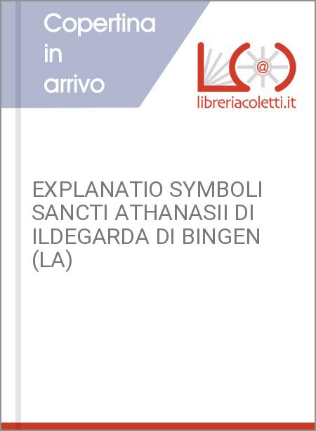 EXPLANATIO SYMBOLI SANCTI ATHANASII DI ILDEGARDA DI BINGEN (LA)