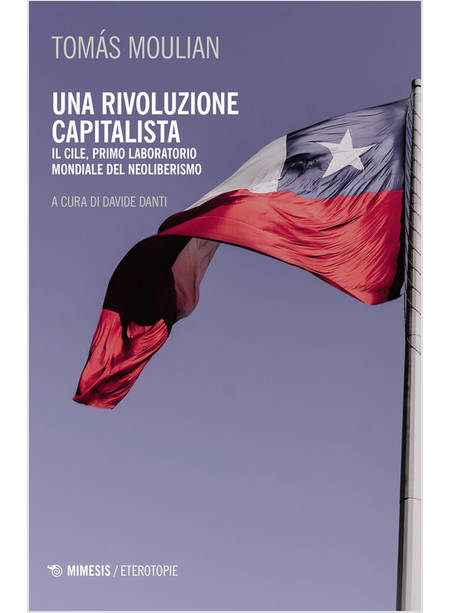 RIVOLUZIONE CAPITALISTA. IL CILE, PRIMO LABORATORIO DEL NEOLIBERISMO. NUOVA EDIZ