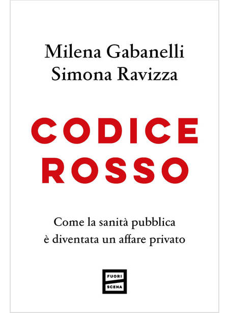 CODICE ROSSO COME LA SANITA' PUBBLICA E' DIVENTATA UN AFFARE PRIVATO