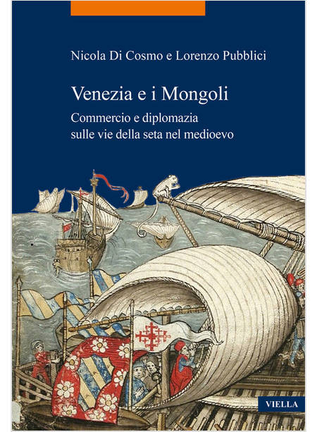 VENEZIA E I MONGOLI. COMMERCIO E DIPLOMAZIA SULLE VIE DELLA SETA NEL MEDIOEVO (S