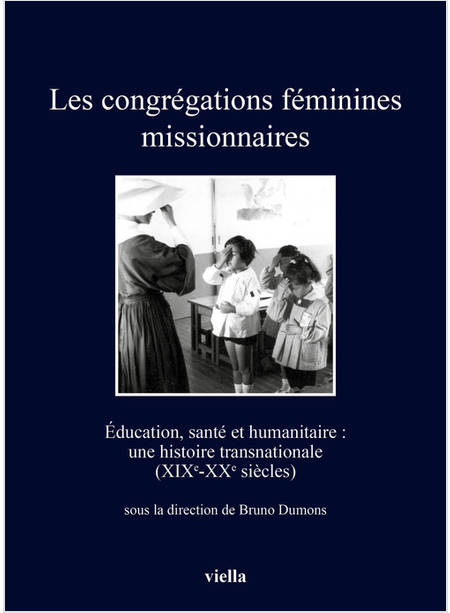 CONGREGATIONS FEMININES MISSIONNAIRES. EDUCATION, SANTE' ET HUMANITAIRE: UNE HIS