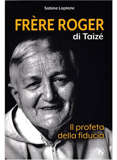 FRERE ROGER DI TAIZE' IL PROFETA DELLA FIDUCIA