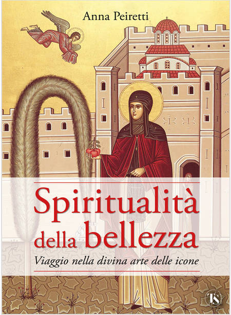 SPIRITUALITA' DELLA BELLEZZA. VIAGGIO NELLA DIVINA ARTE DELLE ICONE