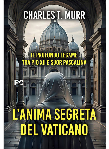 L'ANIMA SEGRETA DEL VATICANO IL PROFONDO LEGAME TRA PIO XII E SUOR PASCALINA 