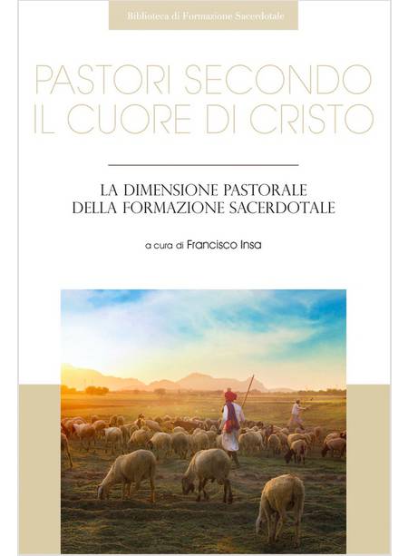 PASTORI SECONDO IL CUORE DI CRISTO. LA DIMENSIONE PASTORALE DELLA FORMAZIONE 