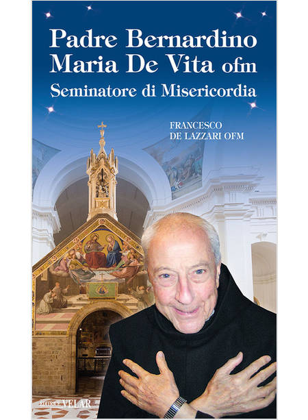 PADRE BERNARDINO MARIO DE VITA SEMINATORE DI MISERICORDIA