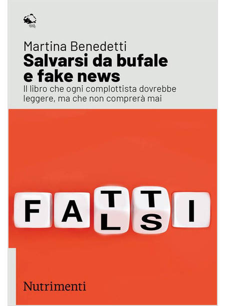 SALVARSI DA BUFALE E FAKE NEWS. IL LIBRO CHE OGNI COMPLOTTISTA DOVREBBE LEGGERE,