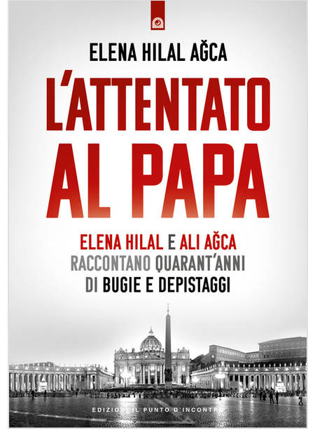 ATTENTATO AL PAPA ELENA HILAL E ALI AGCA RACCONTANO QUARANT'ANNI DI BUGIE 