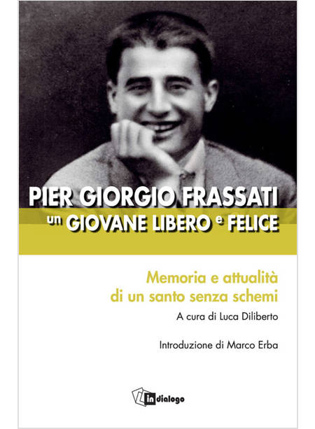 PIER GIORGIO FRASSATI UN GIOVANE LIBERO E FELICE