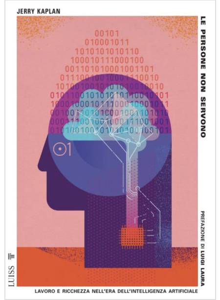 LE PERSONE NON SERVONO LAVORO E RICCHEZZA NELL'ERA DELL'INTELLIGENZA ARTIFICIALE