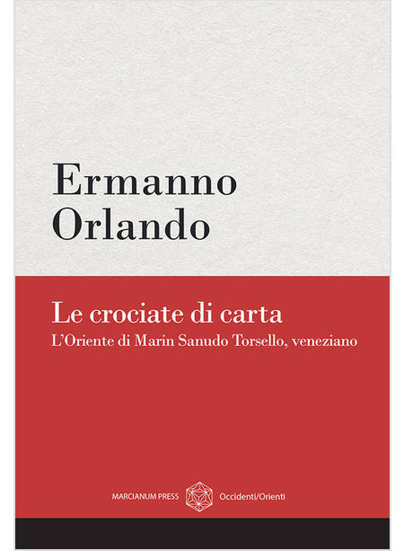 LE CROCIATE DI CARTA L'ORIENTE DI MARIN SANUDO TORSELLO, VENEZIANO 