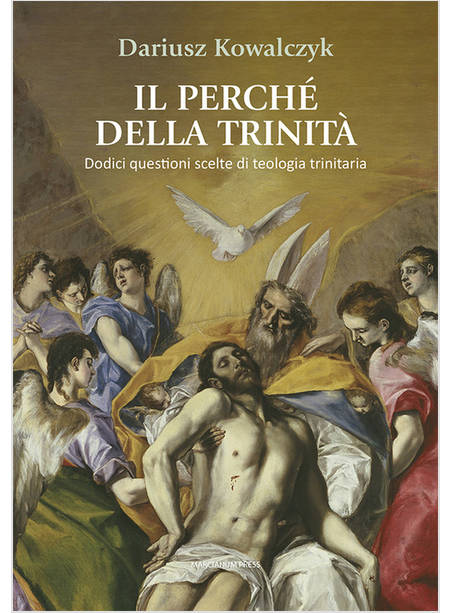 IL PERCHE' DELLA TRINITA' DODICI QUESTIONI SCELTE DI TEOLOGIA TRINITARIA 