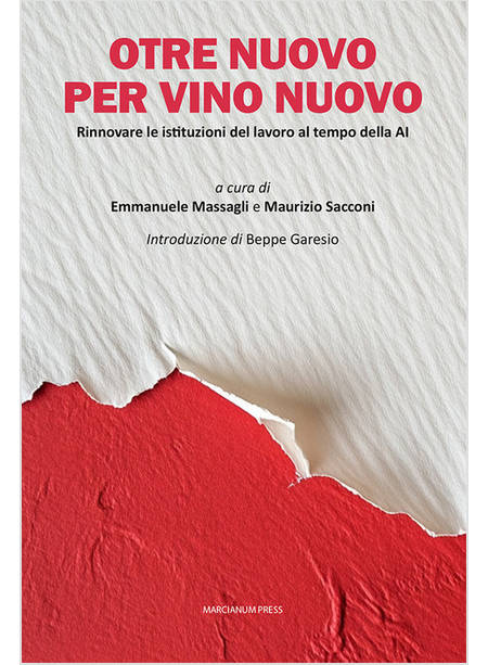 OTRE NUOVO PER VINO NUOVO RINNOVARE LE ISTITUZIONI DEL LAVORO AL TEMPO DELLA AI