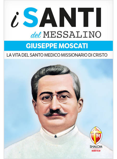 I SANTI DEL MESSALINO GIUSEPPE MOSCATI LA VITA DEL SANTO MEDICO MISSIONARIO 