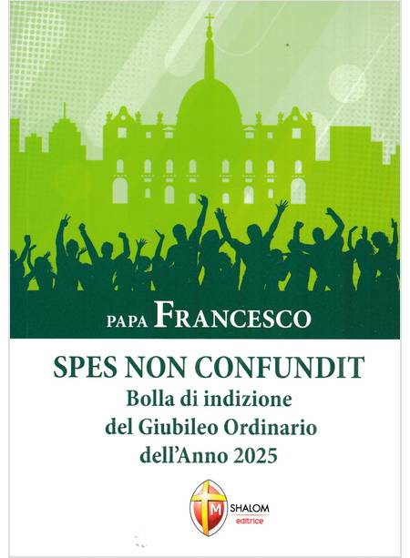 SPES NON CONFUNDIT BOLLA DI INDIZIONE DEL GIUBILEO ORDINARIO DELL'ANNO 2025