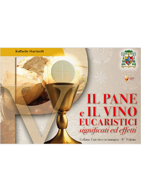 IL PANE E IL VINO EUCARISTICI SIGNIFICATI ED EFFETTI