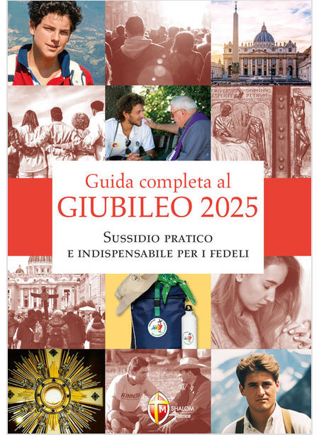 GUIDA COMPLETA AL GIUBILEO 2025. SUSSIDIO PRATICO E INDISPENSABILE PER I FEDELI