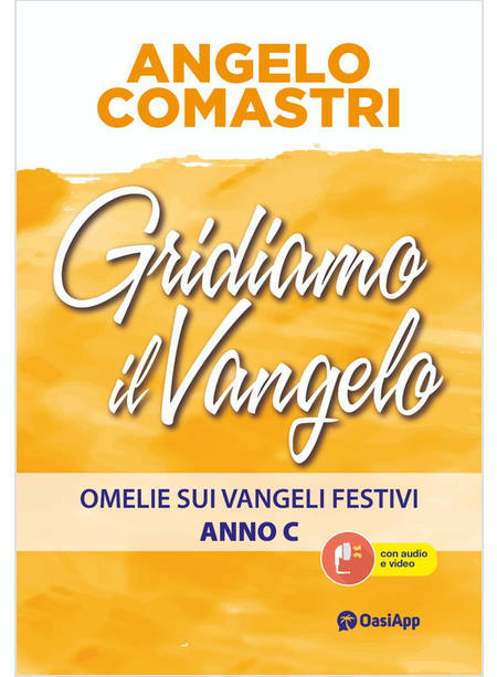 GRIDIAMO IL VANGELO OMELIE SUI VANGELI FESTIVI. ANNO C