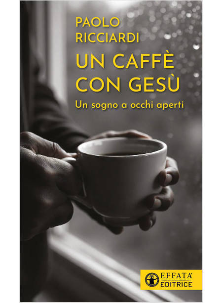 UN CAFFE' CON GESU' UN SOGNO A OCCHI APERTI