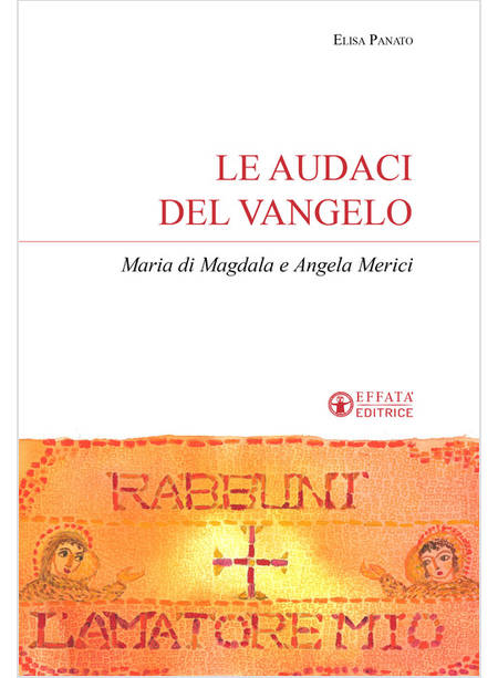 LE AUDACI DEL VANGELO MARIA DI MAGDALA E ANGELA MERICI 