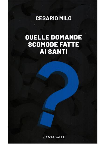 QUELLE DOMANDE SCOMODE FATTE AI SANTI