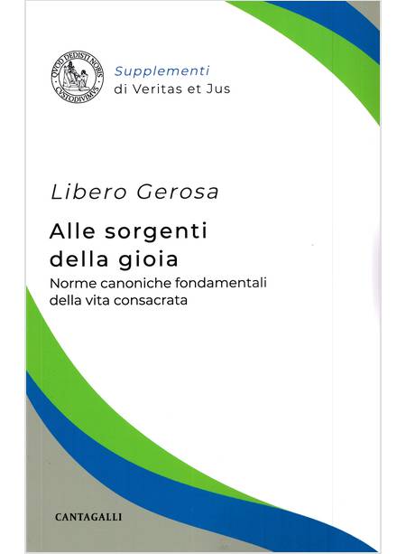 ALLE SORGENTI DELLA GIOIA NORME CANONICHE FONDAMENTALI DELLA VITA CONSACRATA