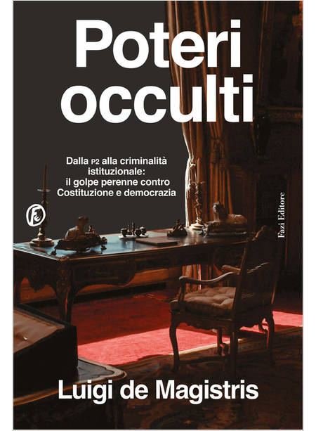 POTERI OCCULTI DALLA P2 ALLA CRIMINALITA' ISTITUZIONALE: IL GOLPE PERENNE 