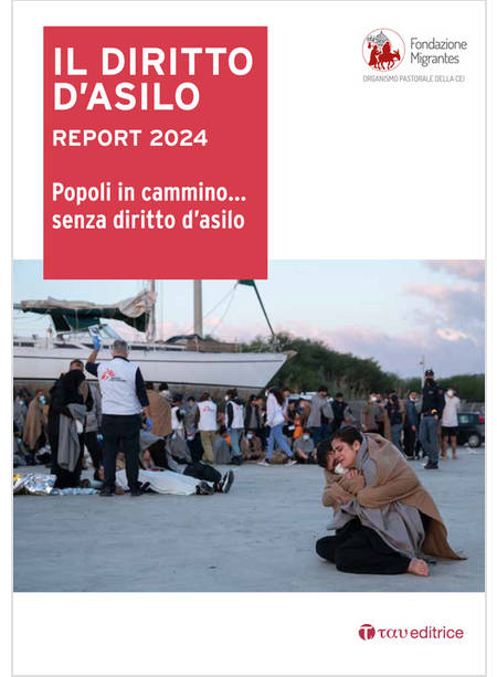 IL DIRITTO D'ASILO REPORT 2024. POPOLI IN CAMMINO SENZA DIRITTO D'ASILO