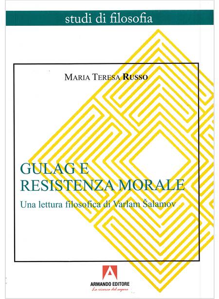 GULAG E RESISTENZA MORALE. UNA LETTURA FILOSOFICA DI VARLAM SALAMOV