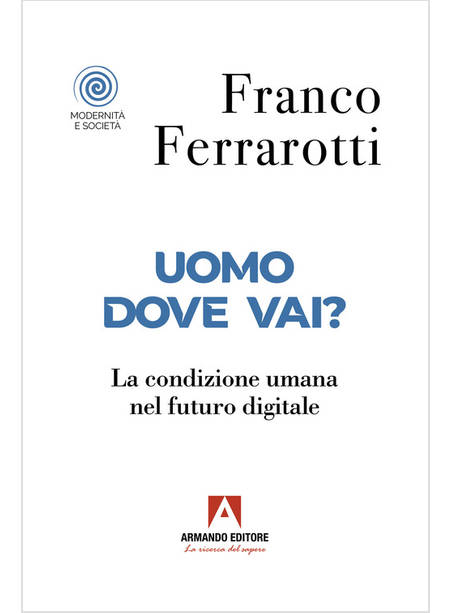 UOMO DOVE VAI? LA CONDIZIONE UMANA NEL FUTURO DIGITALE