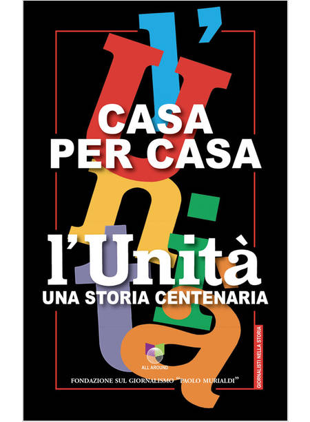 CASA PER CASA. L'UNITA' UNA STORIA CENTENARIA