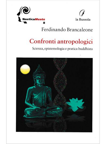 CONFRONTI ANTROPOLOGICI. SCIENZA, EPISTEMOLOGIA E PRATICA BUDDHISTA