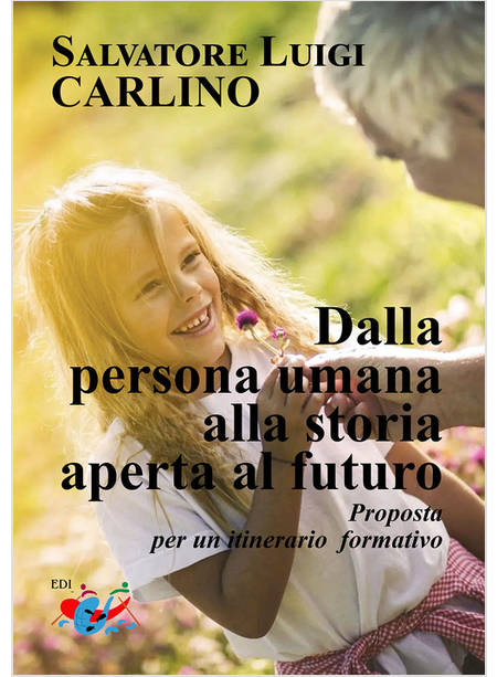 DALLA PERSONA UMANA ALLA STORIA APERTA AL FUTURO