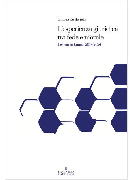 L'ESPERIENZA GIURIDICA TRA FEDE E MORALE. LEZIONI IN LUMSA 2014-2024