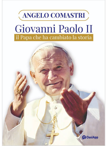 GIOVANNI PAOLO II IL PAPA CHE HA CAMBIATO LA STORIA