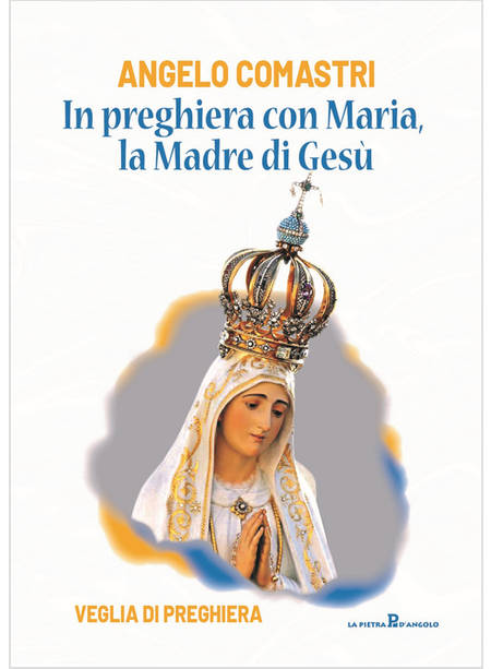 IN PREGHIERA CON MARIA, LA MADRE DI GESU' VEGLIA DI PREGHIERA