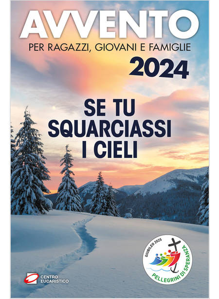 AVVENTO 2024 SE TU SQUARCIASSI I CIELI. PER RAGAZZI, GIOVANI E FAMIGLIE