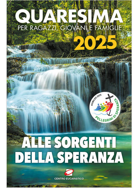 QUARESIMA 2025 ALLE SORGENTI DELLA SPERANZA PER RAGAZZI, GIOVANI E FAMIGLIE