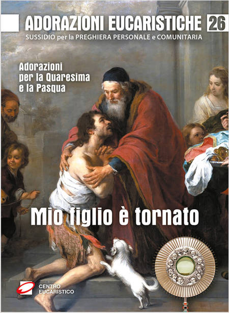 MIO FIGLIO E' TORNATO ADORAZIONI PER LA QUARESIMA E LA PASQUA