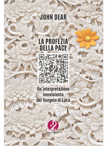 LA PROFEZIA DELLA PACE. UN'INTERPRETAZIONE NONVIOLENTA DEL VANGELO DI LUCA