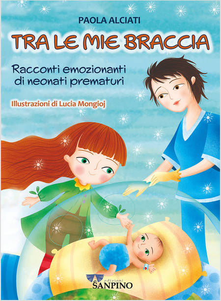 TRA LE MIE BRACCIA RACCONTI EMOZIONANTI DI NEONATI PREMATURI