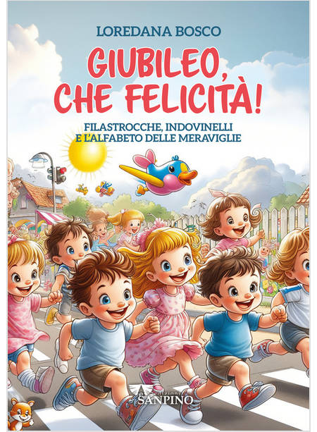 GIUBILEO, CHE FELICITA' FILASTROCCHE, INDOVINELLI E L'ALFABETO DELLE MERAVIGLIE