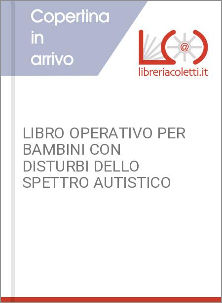 LIBRO OPERATIVO PER BAMBINI CON DISTURBI DELLO SPETTRO AUTISTICO