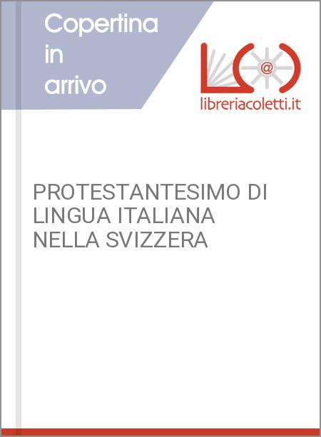 PROTESTANTESIMO DI LINGUA ITALIANA NELLA SVIZZERA